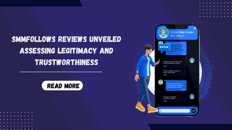 SMMFollows Reviews Unveiled Assessing Legitimacy and Trustworthiness