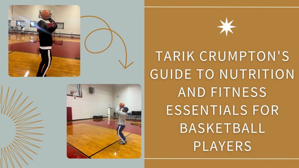Tarik Crumpton’s Guide to Nutrition and Fitness Essentials for Basketball Players