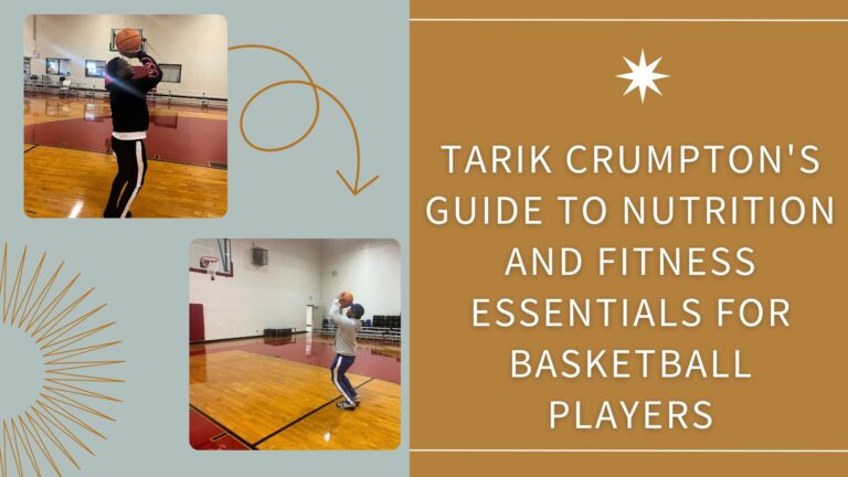 Tarik Crumpton’s Guide to Nutrition and Fitness Essentials for Basketball Players